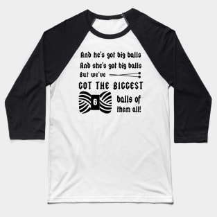 We've Got Big Balls...of Yarn - Knitting Crafts Baseball T-Shirt